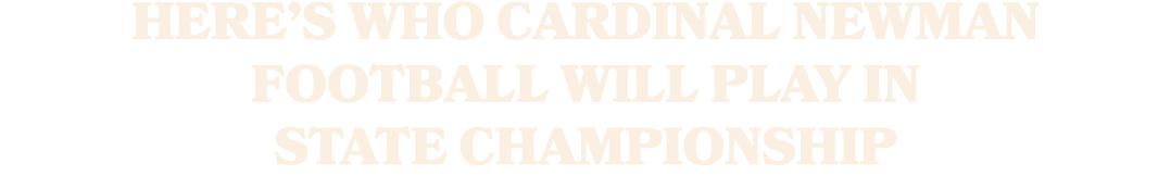 Here’s who Cardinal Newman football will play in state championship