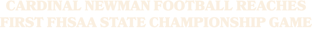 Cardinal Newman football reaches first FHSAA state championship game