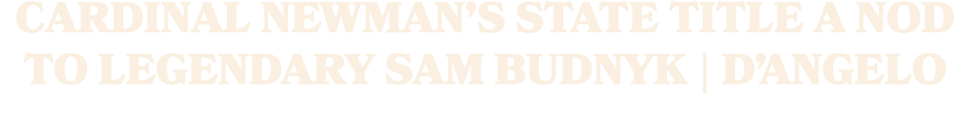 Cardinal Newman’s state title a nod to legendary Sam Budnyk | D’Angelo