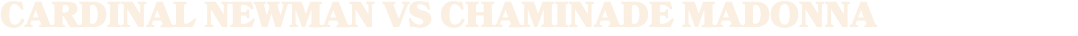 Cardinal Newman vs CHAMINADE MADONNA