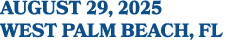 AUGUST 29, 2025 West Palm Beach, FL