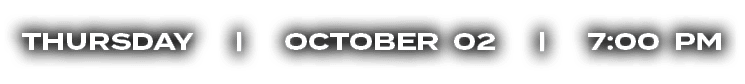 THURSDAY | OCTOBER 02 | 7:00 PM