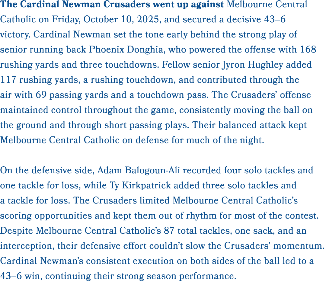 The Cardinal Newman Crusaders went up against Melbourne Central Catholic on Friday, October 10, 2025, and secured a d...