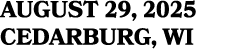 AUGUST 29, 2025 CEDARBURG, WI