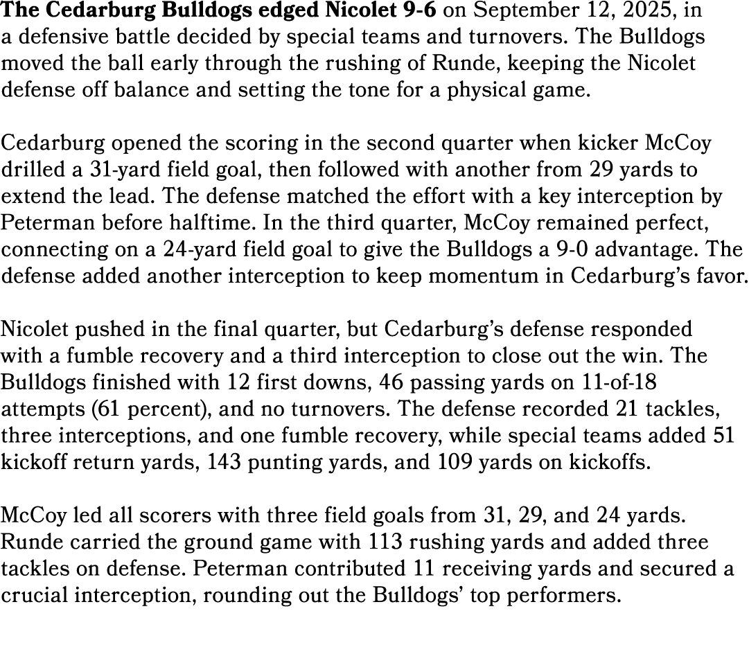 The Cedarburg Bulldogs edged Nicolet 9 6 on September 12, 2025, in a defensive battle decided by special teams and tu...