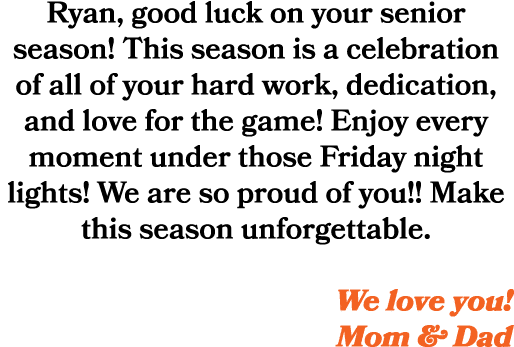 Ryan, good luck on your senior season! This season is a celebration of all of your hard work, dedication, and love fo...