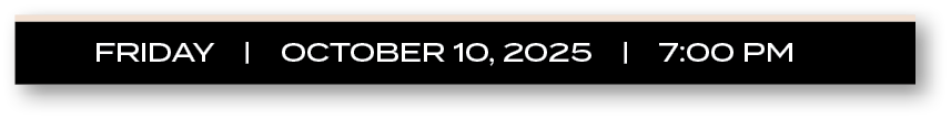 friday | october 10, 2025 | 7:00 P