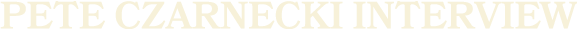 Pete Czarnecki Interview