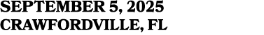 SEPTEMBER 5, 2025 CRAWFORDVILLE, Fl