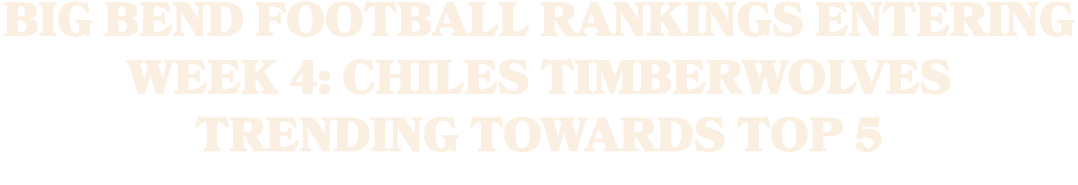 BIG BEND FOOTBALL RANKINGS ENTERING WEEK 4: CHILES TIMBERWOLVES TRENDING TOWARDS TOP 5