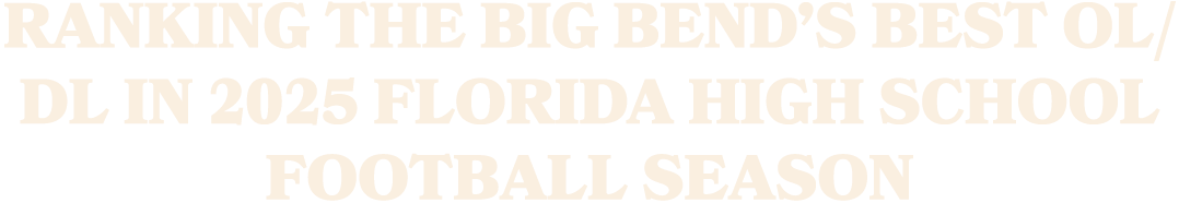 RANKING THE BIG BEND’S BEST OL/DL IN 2025 FLORIDA HIGH SCHOOL FOOTBALL SEASON