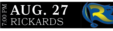 RICKARDS,AUG. 27,7:00 P