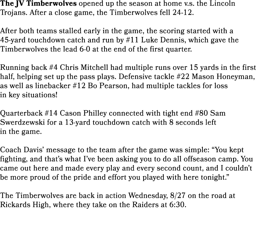 The JV Timberwolves opened up the season at home v.s. the Lincoln Trojans. After a close game, the Timberwolves fell ...