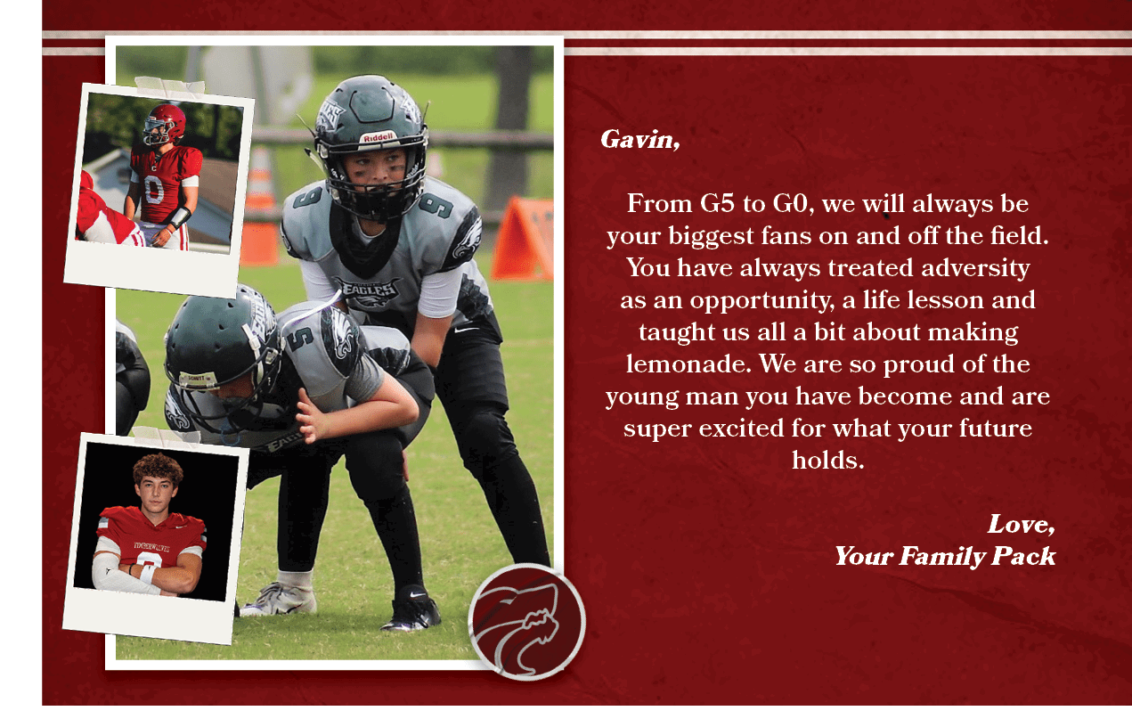 Gavin, From G5 to G0, we will always be your biggest fans on and off the field. You have always treated adversity as ...