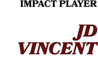 IMPACT PLAYER JD VINCENT 