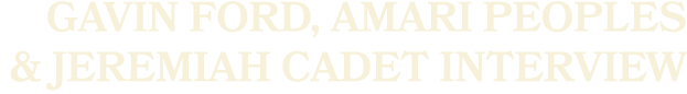 GAVIN FORD, AMARI PEOPLES & JEREMIAH CADET INTERVIEW