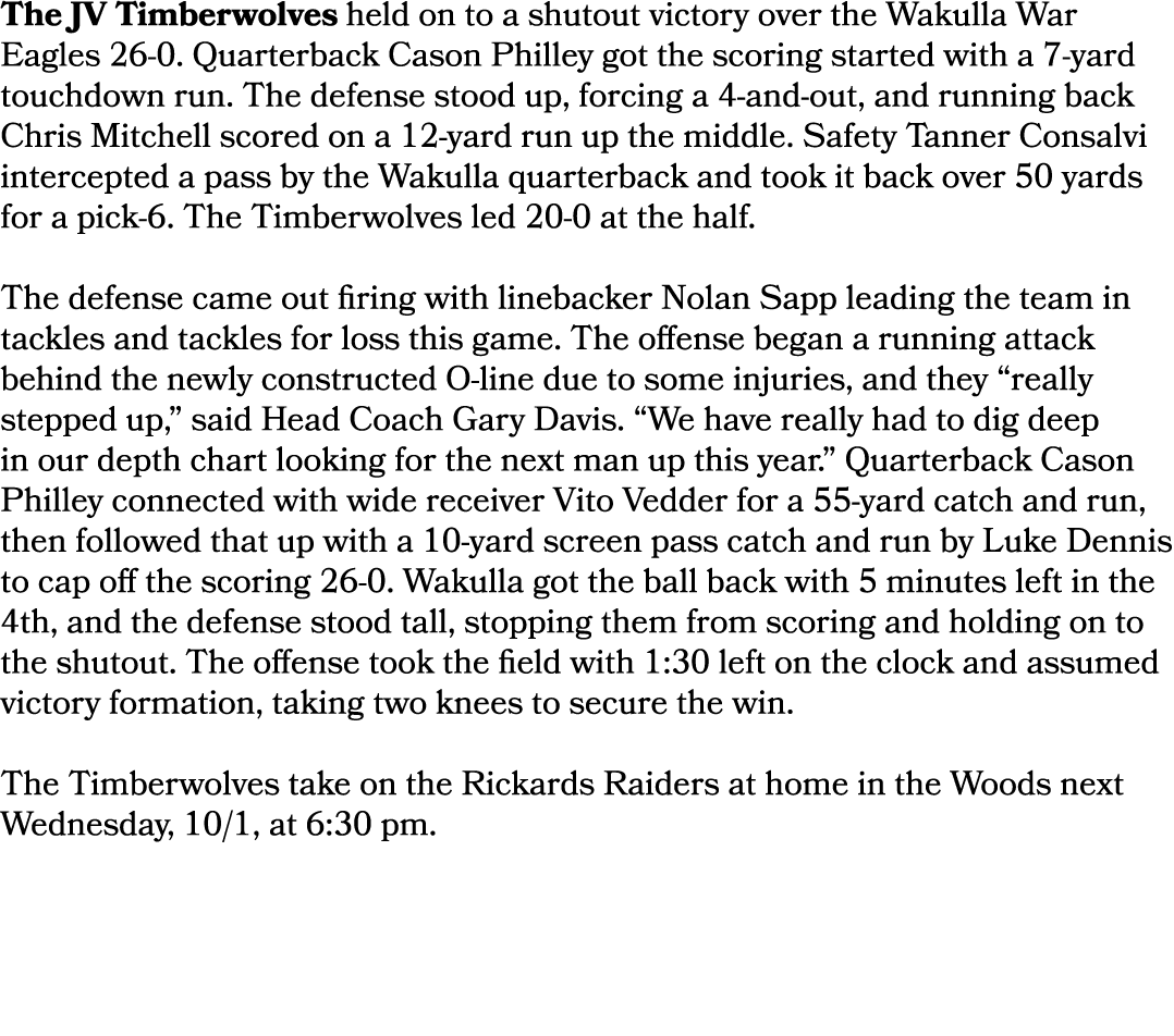 The JV Timberwolves held on to a shutout victory over the Wakulla War Eagles 26 0. Quarterback Cason Philley got the ...