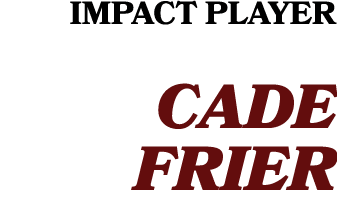 IMPACT PLAYER CADE FRIER 