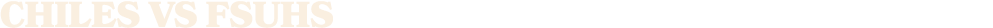 CHILES vs FSUHS
