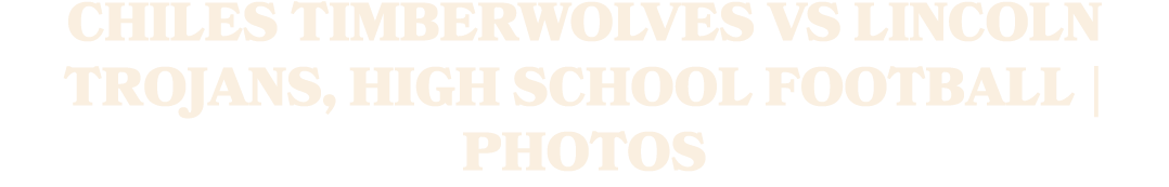 CHILES TIMBERWOLVES VS LINCOLN TROJANS, HIGH SCHOOL FOOTBALL | PHOTOS