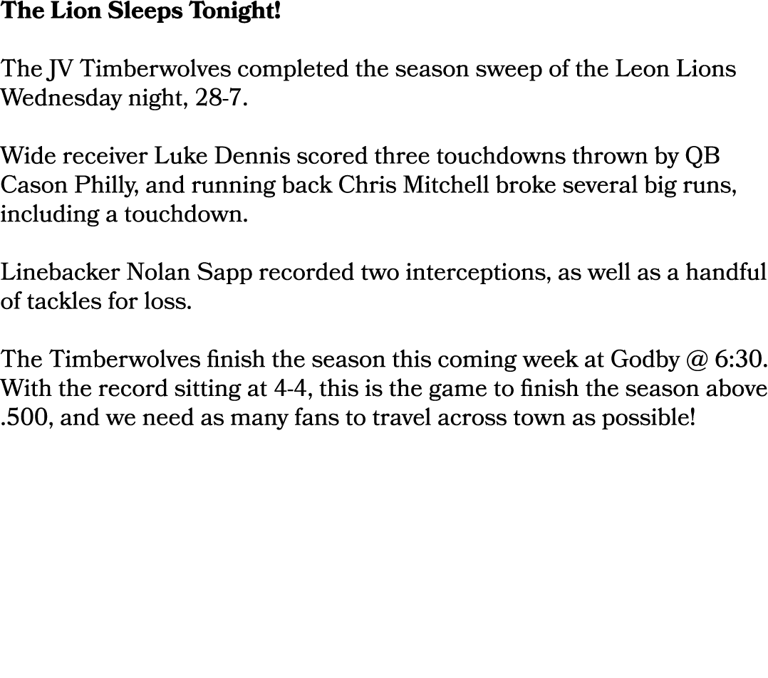 The Lion Sleeps Tonight! The JV Timberwolves completed the season sweep of the Leon Lions Wednesday night, 28 7. Wide...