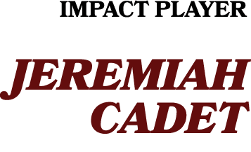 IMPACT PLAYER JEREMIAH CADET 
