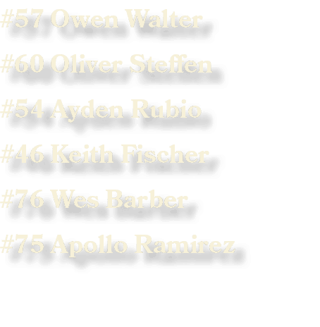 #57 Owen Walter #60 Oliver Steffen #54 Ayden Rubio #46 Keith Fischer #76 Wes Barber #75 Apollo Ramirez
