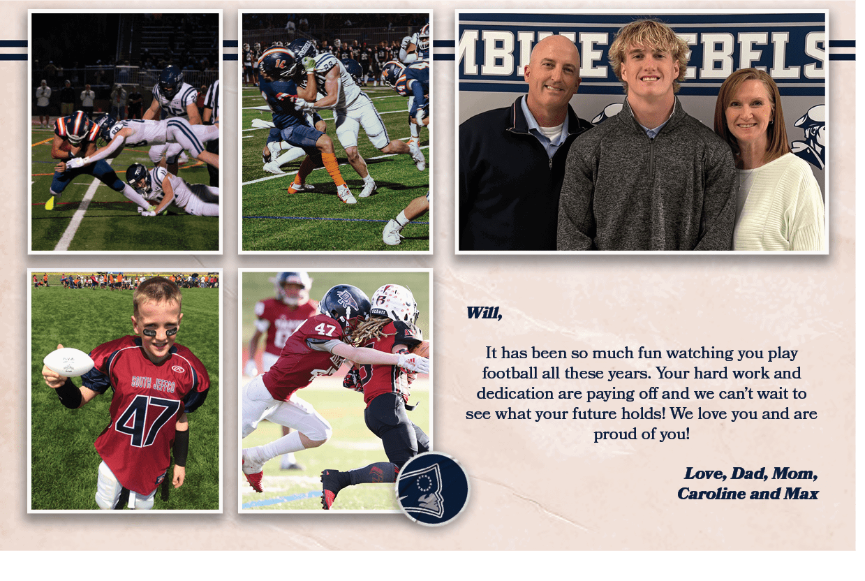 Will, It has been so much fun watching you play football all these years. Your hard work and dedication are paying of...