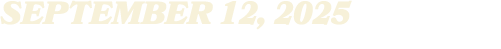 SEPTEMBER 12, 2025