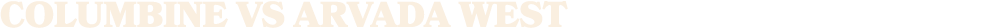 COLUMBINE vs arvada west