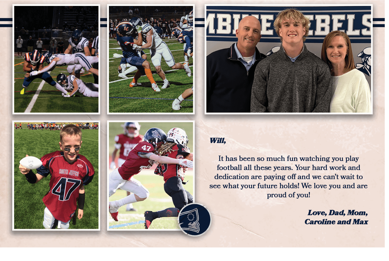 Will, It has been so much fun watching you play football all these years. Your hard work and dedication are paying of...