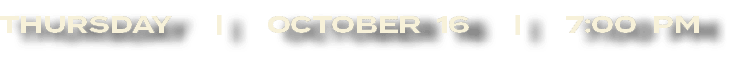 thursday | october 16 | 7:00 PM