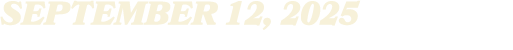 SEPTEMBER 12, 2025