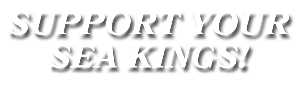 SUPPORT YOUR SEA KINGS!
