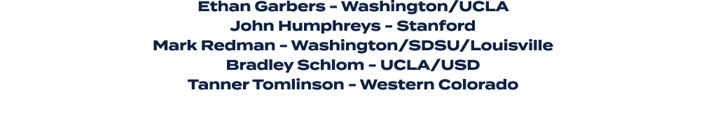 Ethan Garbers Washington/UCLA John Humphreys Stanford Mark Redman Washington/SDSU/Louisville Bradley Schlom UCLA/USD ...