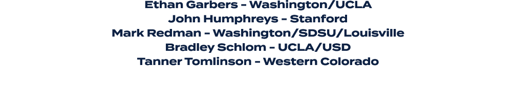 Ethan Garbers Washington/UCLA John Humphreys Stanford Mark Redman Washington/SDSU/Louisville Bradley Schlom UCLA/USD ...