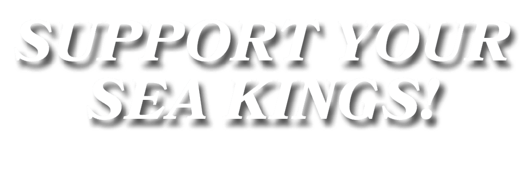 SUPPORT YOUR SEA KINGS!