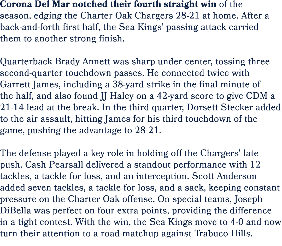 Corona Del Mar notched their fourth straight win of the season, edging the Charter Oak Chargers 28 21 at home. After ...