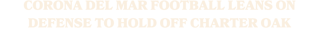 Corona del Mar football leans on defense to hold off Charter Oak 