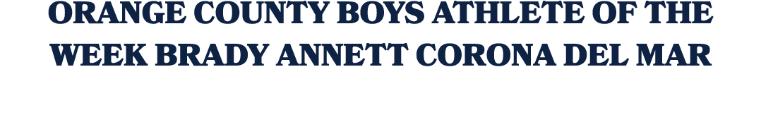 orange county boys athlete of the week brady annett corona del mar 