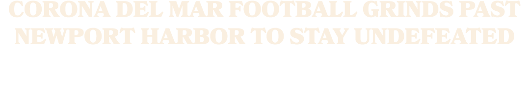 corona del mar football grinds past newport harbor to stay undefeated