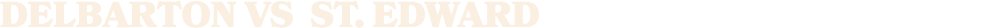 DELBARTON vs ST. EDWARD