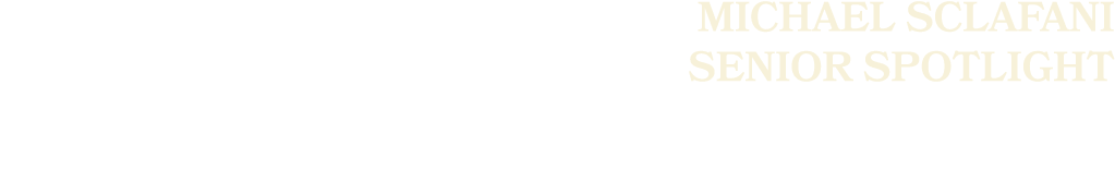 Michael Sclafani SENIOR SPOTLIGHT