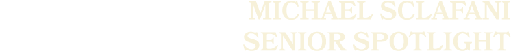 Michael Sclafani SENIOR SPOTLIGHT