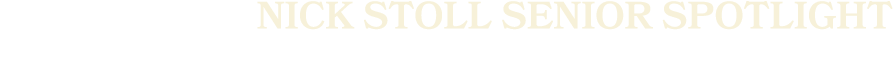 Nick Stoll SENIOR SPOTLIGHT