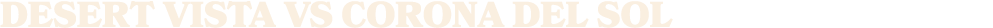desert vista vs corona del sol