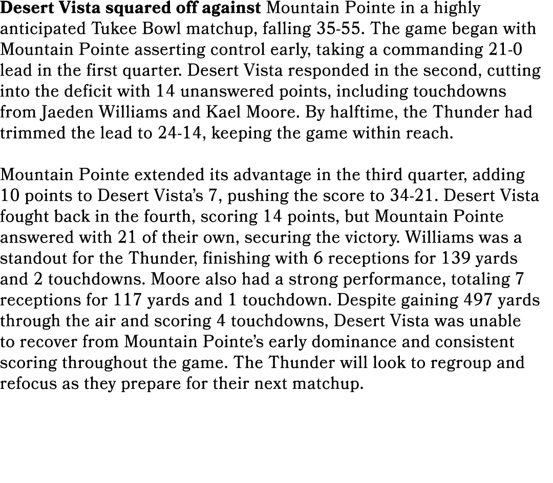 Desert Vista squared off against Mountain Pointe in a highly anticipated Tukee Bowl matchup, falling 35 55. The game ...