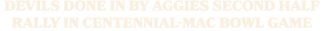 Devils Done In by Aggies Second Half Rally in Centennial MAC Bowl Game