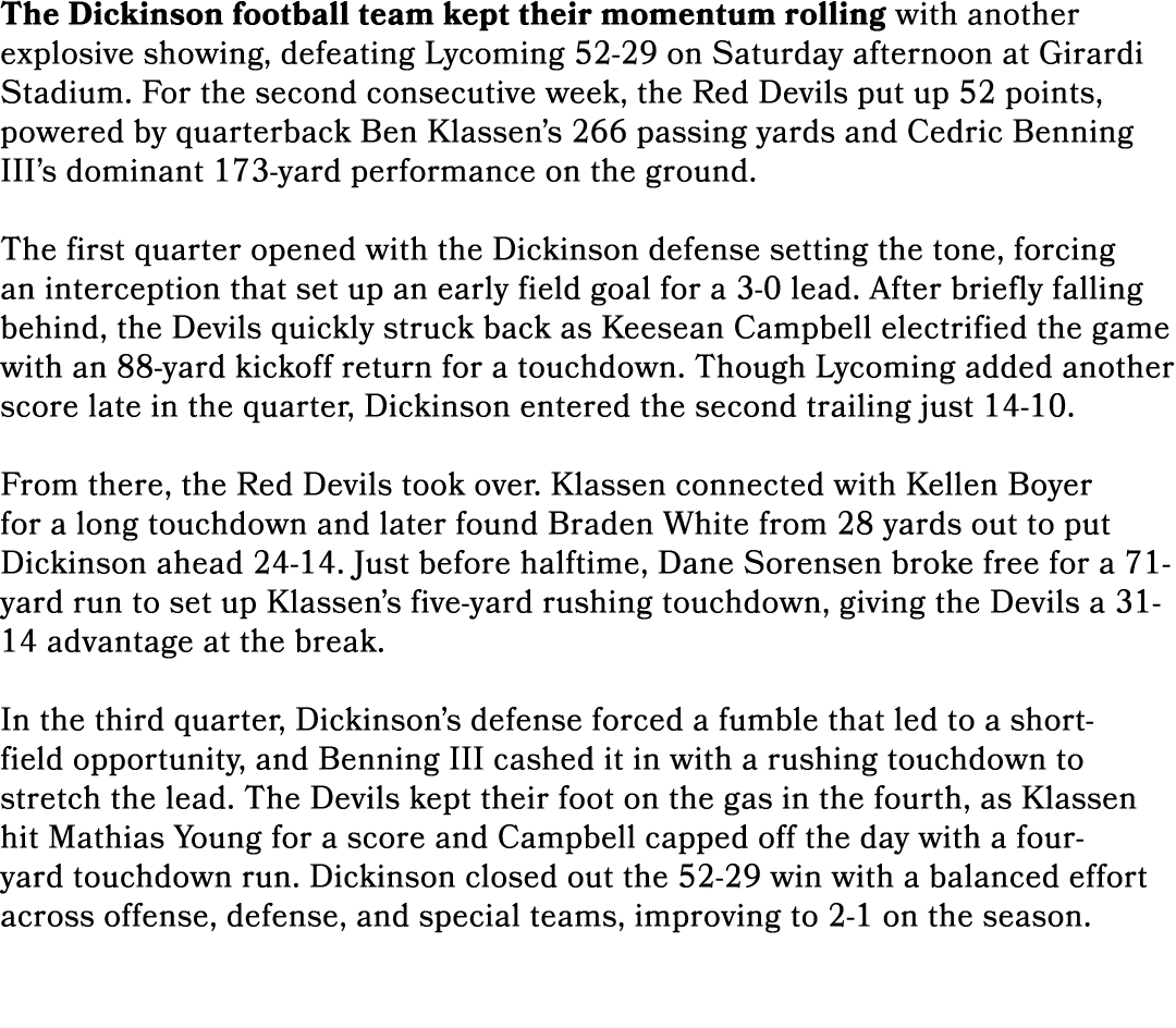 The Dickinson football team kept their momentum rolling with another explosive showing, defeating Lycoming 52 29 on S...