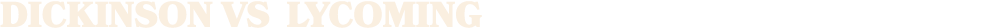 Dickinson vs lycoming